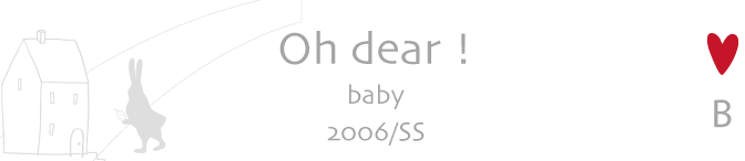 Oh dear! baby 2006/SS
